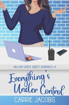 Everything's Under Control - Book #1 of the Willow Creek