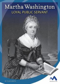 Martha Washington: Loyal Public Servant - Book  of the Influential First Ladies