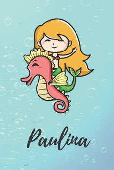 Paulina: süßes personalisiertes Meerjungfrauen Schreibheft / Notizbuch / Tagebuch | viele Vornamen verfügbar | 100 Seiten liniert | Seepferdchen ... Vorname | Schwimmen (German Edition)