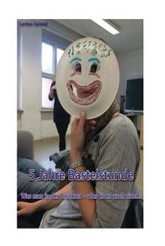 Paperback 5 Jahre Bastelstunde: Was man in der Uni lernt - oder eben auch nicht... [German] Book