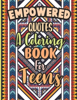 Paperback Empowered Quotes A Coloring Book For Teens: An Inspirational Coloring Book For Women's, Teens [Large Print] Book