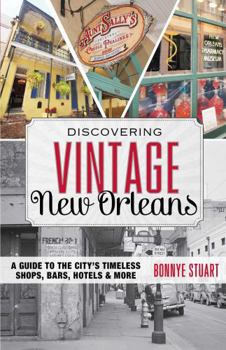 Paperback Discovering Vintage New Orleans: A Guide to the City's Timeless Shops, Bars, Hotels & More Book