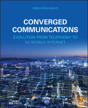 Hardcover Converged Communications: Evolution from Telephony to 5g Mobile Internet Book