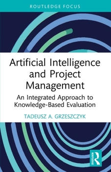 Paperback Artificial Intelligence and Project Management: An Integrated Approach to Knowledge-Based Evaluation Book