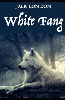 Paperback White Fang Novel by Jack London: (Annotated Edition) Book