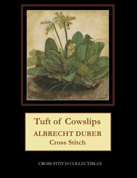 Paperback Tuft of Cowslips: Albrecht Durer Cross Stitch Pattern [Large Print] Book
