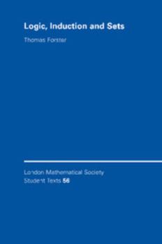 Logic, Induction and Sets (London Mathematical Society Student Texts) - Book  of the London Mathematical Society Student Texts