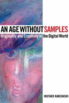 Hardcover An Age Without Samples: Originality and Creativity in the Digital World Book