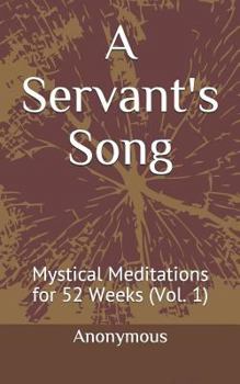 Paperback A Servant's Song: Mystical Meditations for 52 Weeks (Vol. 1) Book