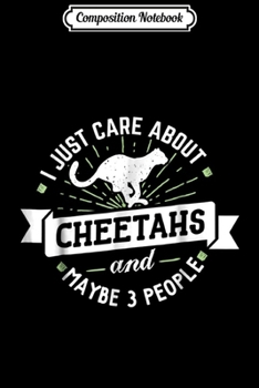 Composition Notebook: Cheetahs - I Just Care About Cheetahs! Journal/Notebook Blank Lined Ruled 6x9 100 Pages