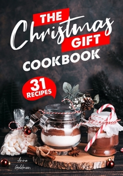Paperback The Christmas Gift Cookbook: 31 Delicious Christmas Gifts, From the Kitchen Book