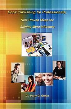 Paperback Book Publishing for Professionals: Nine Proven Steps for Gaining More Influence Book