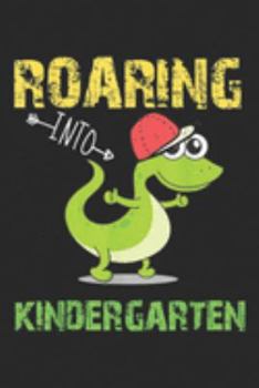 Roaring into kindergarten: Kindergarten dinosaur Roaring into kindergarten  Journal/Notebook Blank Lined Ruled 6x9 100 Pages