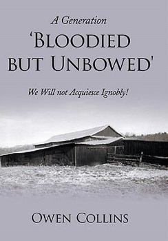 Hardcover A Generation 'Bloodied But Unbowed': We Will Not Acquiesce Ignobly! Book