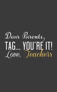 Dear Parents, Tag You're It: Funny Dear Parents, Tag You're It ! Love Teachers Notebook - Cool Summer Doodle Diary Book Gift from High School or College Teacher Of Graduating Student On Last Day Of Sc
