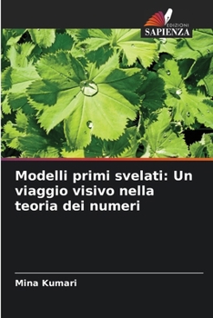 Paperback Modelli primi svelati: Un viaggio visivo nella teoria dei numeri [Italian] Book