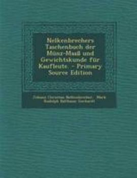 Paperback Nelkenbrechers Taschenbuch Der Munz-Maass Und Gewichtskunde Fur Kaufleute. [German] Book