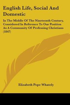 Paperback English Life, Social And Domestic: In The Middle Of The Nineteenth Century, Considered In Reference To Our Position As A Community Of Professing Chris Book