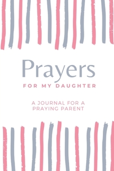 Paperback Prayers for my Daughter: A Journal for Praying Parents Book