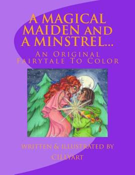 Paperback A MAGICAL MAIDEN and A MINSTREL...: An Original Fairytale To Color Book