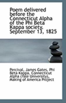 Paperback Poem Delivered Before the Connecticut Alpha of the Phi Beta Kappa Society. September 13, 1825 Book