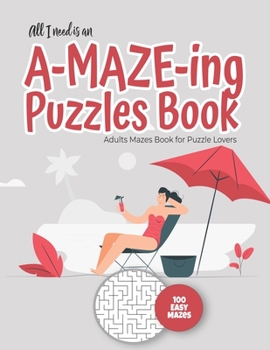 The only thing missing is you and an A-MAZE-ING Puzzles Book - Adults Mazes Book for Puzzle Lovers - 100 easy Mazes: Perfect book for your next vacati