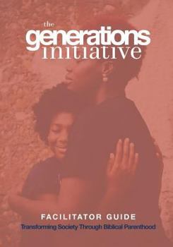 Paperback The Generations Initiative: Transforming Society Through Biblical Parenthood: Facilitator Guide Book