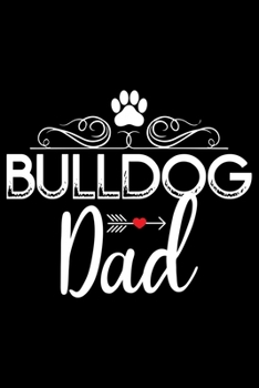 Bulldog Dad: Cute Bulldog Journal Notebook - Bulldog Lover Gifts - Dogs Lover Notebook Journal - Bulldog Owner Diary, Funny Bulldog Notebook Journal