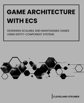Paperback Game Architecture with Ecs: Designing Scalable and Maintainable Games Using Entity-Component Systems Book
