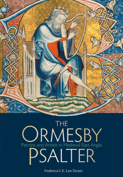Paperback The Ormesby Psalter: Patrons and Artists in Medieval East Anglia Book