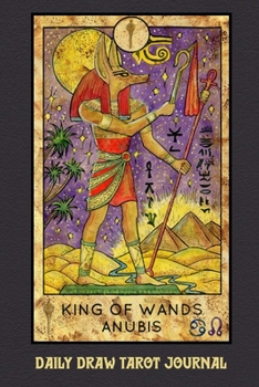 Paperback Daily Draw Tarot Journal, King of Wands Anubis: One Card Draw Tarot Notebook to Record Your Daily Readings and Become More Connected to Your Tarot Car Book