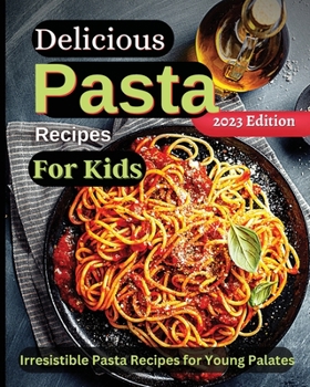 Paperback Delicious Pasta Recipes For Kids: Joyful Recipes to Make Together! A Cookbook for Kids and Families with Fun and Easy Recipes Book