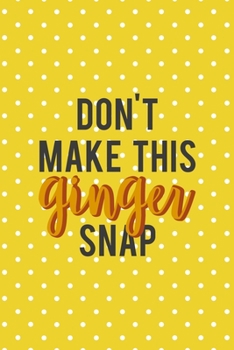 Paperback Don't Make This Ginger Snap: Notebook Journal Composition Blank Lined Diary Notepad 120 Pages Paperback Yellow And White Points Ginger Book