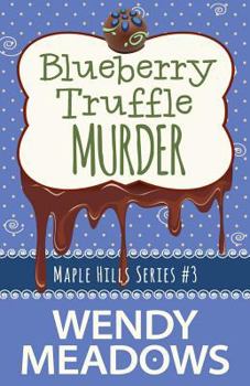 Blueberry Truffle Murder - Book #3 of the Maple Hills