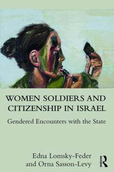 Hardcover Women Soldiers and Citizenship in Israel: Gendered Encounters with the State Book