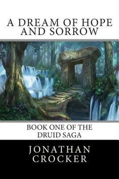 A Dream of Hope and Sorrow - Book #1 of the Druid Saga