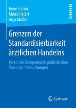 Paperback Grenzen Der Standardisierbarkeit Ärztlichen Handelns: Personale Kompetenz in Pädiatrischen Vorsorgeuntersuchungen [German] Book