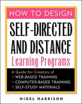 Paperback How to Design Self-Directed and Distance Learning Programs: A Guide for Creators of Web-Based Training, Computer-Based Training, and Self-Study Materials Book