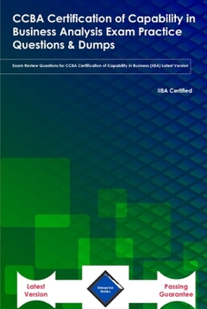 Paperback CCBA Certification of Capability in Business Analysis Exam Practice Questions & Dumps: Exam Review Questions for CCBA Certification of Capability in B Book