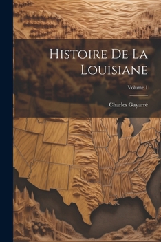 Paperback Histoire De La Louisiane; Volume 1 [French] Book