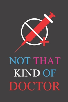 Not That Kind Of Doctor: Doctor And Patient Planner Notebook Or Journal Gifts