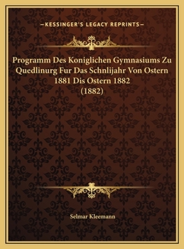Programm Des Koniglichen Gymnasiums Zu Quedlinurg Fur Das Schnlijahr Von Ostern 1881 Dis Ostern 1882