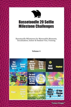 Bassetoodle 20 Selfie Milestone Challenges: Bassetoodle Milestones for Memorable Moments, Socialization, Indoor & Outdoor Fun, Training Volume 4