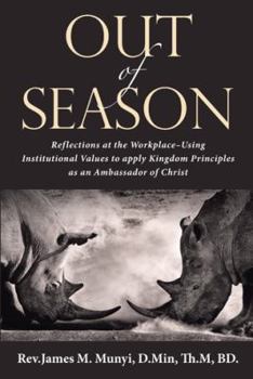 Out of Season: Reflections at the Workplace—Using Institutional Values to Apply Kingdom Principles as an Ambassador of Christ