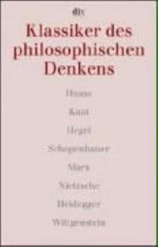 Klassiker des philosophischen Denkens 2. Hume, Kant, Hegel, Schopenhauer, Marx, Nietzsche, Heidegger, Wittgenstein.