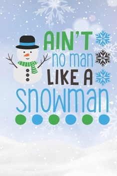 Paperback Ain't No Man Like A Snowman: Christmas Gift Journal / Notebook / Diary - Great Present Book