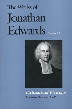 Hardcover The Works of Jonathan Edwards, Vol. 12: Volume 12: Ecclesiastical Writings Book