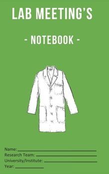 Paperback Lab Meeting's - Notebook -: (dimensions 5x8, back cover - green) to help you in your Lab work! For undergraduates, graduates, PhDs, PostDocs, Lab Book