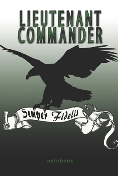 Lieutenant Commander - Semper Fidelis - Notebook: This Notebook is specially for  Lieutenant Commander. 100 pages with dot lines. Unique Notebook for ... as a Gift or a on duty diary or on a mission
