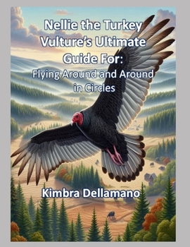 Nellie the Turkey Vulture's Ultimate Guide For: Flying Around and Around in Circles (Animal's Ultimate Guide Series)